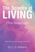 The Science of Living (The Bless Life): What Denominational Religions Don't Teach B0DPLGK4HH Book Cover