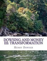 Dowsing and Money III: Transformation 1539948684 Book Cover