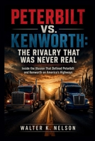 PETERBILT VS. KENWORTH: The Rivalry That Was Never Real (BOOKS ON MACHINE) B0H7CPHBX7 Book Cover