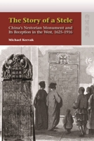 The Story of a Stele: China's Nestorian Monument and Its Reception in the West, 1625-1916 9622098959 Book Cover