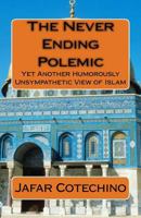 The Never Ending Polemic: Yet Another Humorously Unsympathetic View of Islam 197923888X Book Cover