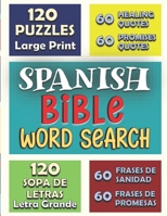 Spanish BIBLE Word Search 120 PUZZLES LARGE PRINT (LETRA GRANDE): 60 Frases de Sanidad y 60 promesas (60 Healing Quotes & 60 Promises Quotes) (LIFE INSPIRATION BRAIN ACTIVITIES) B08VCJ8BZW Book Cover