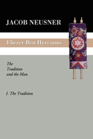 Eliezer Ben Hyrcanus: The Tradition and the Man (The Tradition) 1592442226 Book Cover