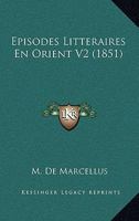 Episodes Litteraires En Orient V2 (1851) 1167690923 Book Cover