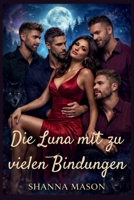 Die Luna mit zu vielen Bindungen: Eine Frau, vier Alphas, ein Paarungsgesetz, das alles veränderte (Die verbotene Bond-Saga) (German Edition) B0GJDBVBVD Book Cover