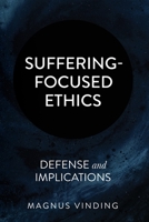 Suffering-Focused Ethics: Defense and Implications B089CZ3Y61 Book Cover