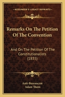 Remarks On The Petition Of The Convention: And On The Petition Of The Constitutionalists 1104373564 Book Cover
