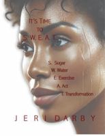 It's Time To S.W.E.A.T.: S-SUGAR W-WATER E-EXCERCISE A-ACTION T-TRANSFORMATION 1958811157 Book Cover