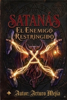 SATANÁS: EL ENEMIGO RESTRINGIDO (Spanish Edition) B0HF2VLK34 Book Cover