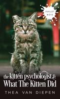 The Kitten Psychologist and What the Kitten Did 1925825140 Book Cover