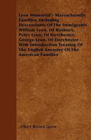 Lyon Memorial: Massachusetts Families, Including Descendants of the Immigrants William Lyon, of Roxbury, Peter Lyon, of Dorchester, George Lyon, of Dorchester, with Intro. Treating of the English Ance 1117211797 Book Cover