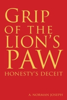 Grip of the Lion's Paw: Honesty's Deceit 1477279997 Book Cover