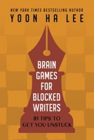 Brain Games for Blocked Writers: 81 Tips to Get You Unstuck B0BW2KMBSY Book Cover