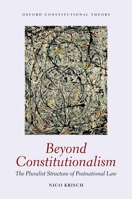 Beyond Constitutionalism: The Pluralist Structure of Postnational Law 0199228310 Book Cover