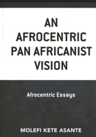 An Afrocentric Pan Africanist Vision : Afrocentric Essays 1793628955 Book Cover