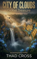 The City of Clouds: An Archaeological Action Adventure Thriller (Global Treasure) B0GJ3QXXD5 Book Cover