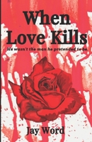 When Love Kills: He wasn't the man he pretended to be. B0FNRTR2PQ Book Cover