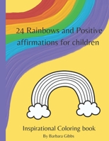 24 Rainbows and Positive affirmations for children: Inspirational coloring book B0BQHX2R62 Book Cover