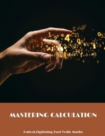 MASTERING CALCULATION Unlock Lightning-Fast Vedic Maths B0FHHHTKRB Book Cover