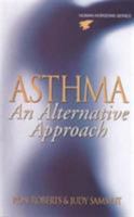 Asthma: an Alternative Approach: An Alternative Approach: Natural Therapies to Help Asthmatics Control Their Condition and Become Drug-Free 0879837713 Book Cover