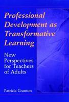 Professional Development as Transformative Learning: New Perspectives for Teachers of Adults (Jossey Bass Higher and Adult Education Series) 0787901970 Book Cover