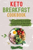 Keto Breakfast Cookbook: 60 Easy-to-Prepare Recipes for a Protein-Rich, Low-Carb Breakfast. Improve Your Mental and Physical Health, Lose Weight and Heal Your Immune System by Eating Healthy null Book Cover