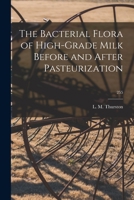 The Bacterial Flora of High-Grade Milk Before and After Pasteurization 1013401077 Book Cover