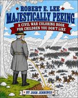 Robert E. Lee Majestically Peeing: A Civil War Coloring Book for Children You Don't Like B0HBB3FT8V Book Cover