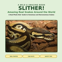 SLITHER! Amazing Real Snakes Around the World: A Real-Photo Kids' Guide to Venomous and Nonvenomous Snakes (Wild & Amazing) B0H7P7F3WC Book Cover