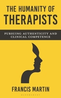 The Humanity of Therapists: Pursuing Authenticity and Clinical Competence B0F5G34NCL Book Cover