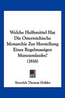 Welche Hulfsmittel Hat Die Osterreichische Monarchie Zur Herstellung Eines Regelmassigen Munzumlaufes? 1160760551 Book Cover