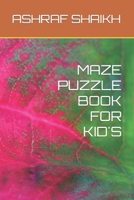 MAZE PUZZLE BOOK FOR KID'S B0BLB35WQP Book Cover