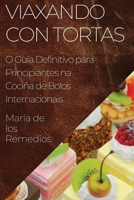 Viaxando con Tortas: O Guía Definitivo para Principiantes na Cociña de Bolos Internacionais 1835501699 Book Cover