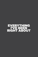 Everything I've Been Right About: work notebook and journal, 6 x 9 inches, 100 pages (lined and blank) 1676262628 Book Cover