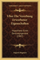 Uber Die Vererbung Erworbener Eigenschaften: Hypothese Einer Zentroepigenese (1907) 1144533147 Book Cover