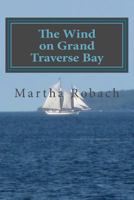 The Wind on Grand Traverse Bay 1479276081 Book Cover