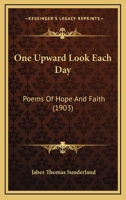 One Upward Look Each Day: Poems Of Hope And Faith 1164841637 Book Cover