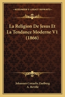 La Religion De Jesus Et La Tendance Moderne V1 (1866) 1160138850 Book Cover