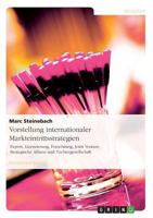 Vorstellung internationaler Markteintrittsstrategien: Export, Lizenzierung, Franchising, Joint Venture, Strategische Allianz und Tochtergesellschaft 3638835464 Book Cover