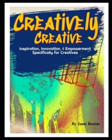Creatively Creative: The Next Innovator B0DSLZQW6R Book Cover