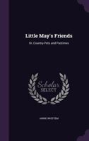 Little May's Friends: Or Country Pets And Pastimes 1164905783 Book Cover