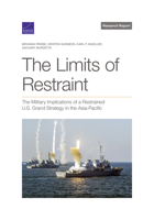 The Limits of Restraint: The Military Implications of a Restrained U.S. Grand Strategy in the Asia-Pacific 1977408907 Book Cover