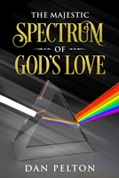 The Majestic Spectrum of God's Love 1095415972 Book Cover