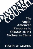 Divided Counsel: The Anglo-American Response to Communist Victory in China