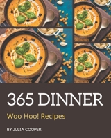 Woo Hoo! 365 Dinner Recipes: From The Dinner Cookbook To The Table B08NWJPFHS Book Cover