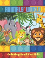 ANIMALS' WORLD - Coloring Book For Kids: SEA ANIMALS, FARM ANIMALS, JUNGLE ANIMALS, WOODLAND ANIMALS AND CIRCUS ANIMALS B08KFWM72K Book Cover