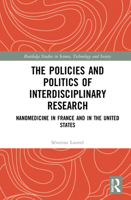 The Policies and Politics of Interdisciplinary Research: Nanomedicine in France and in the United States 0367639416 Book Cover