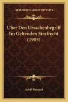 Uber Den Ursachenbegriff Im Geltenden Strafrecht (1905) 1167420098 Book Cover