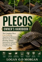 PLECOS OWNER'S HANDBOOK: The Complete Pleco Care Guide for Aquarium Enthusiasts: Species Care, Feeding, Breeding, Habitat, Interaction & Advanced Strategies for Healthy, Long-Lived Fish B0H8GD7ZGD Book Cover