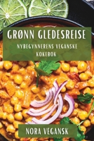 Grønn Gledesreise: Nybegynnerens Veganske Kokebok 1835503489 Book Cover
